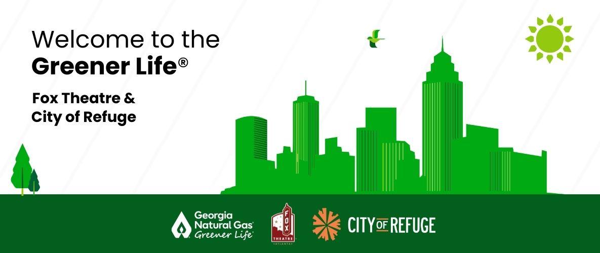 Black text on white stripped background that says "Welcome to the Greener Life Fox Theatre & City of Refuge" with green graphic of Atlanta skyline