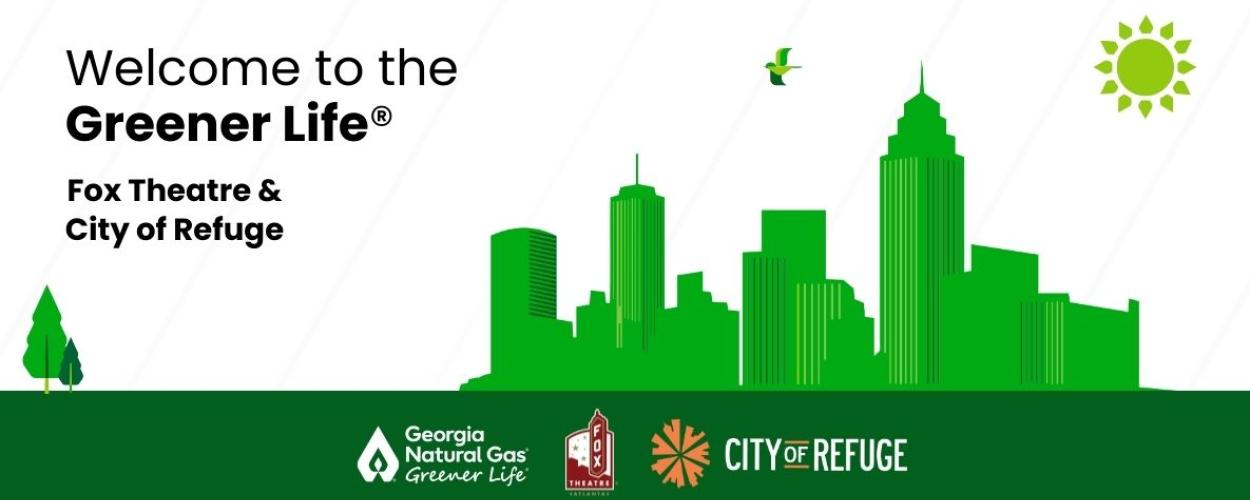 Black text on white stripped background that says "Welcome to the Greener Life Fox Theatre & City of Refuge" with green graphic of Atlanta skyline